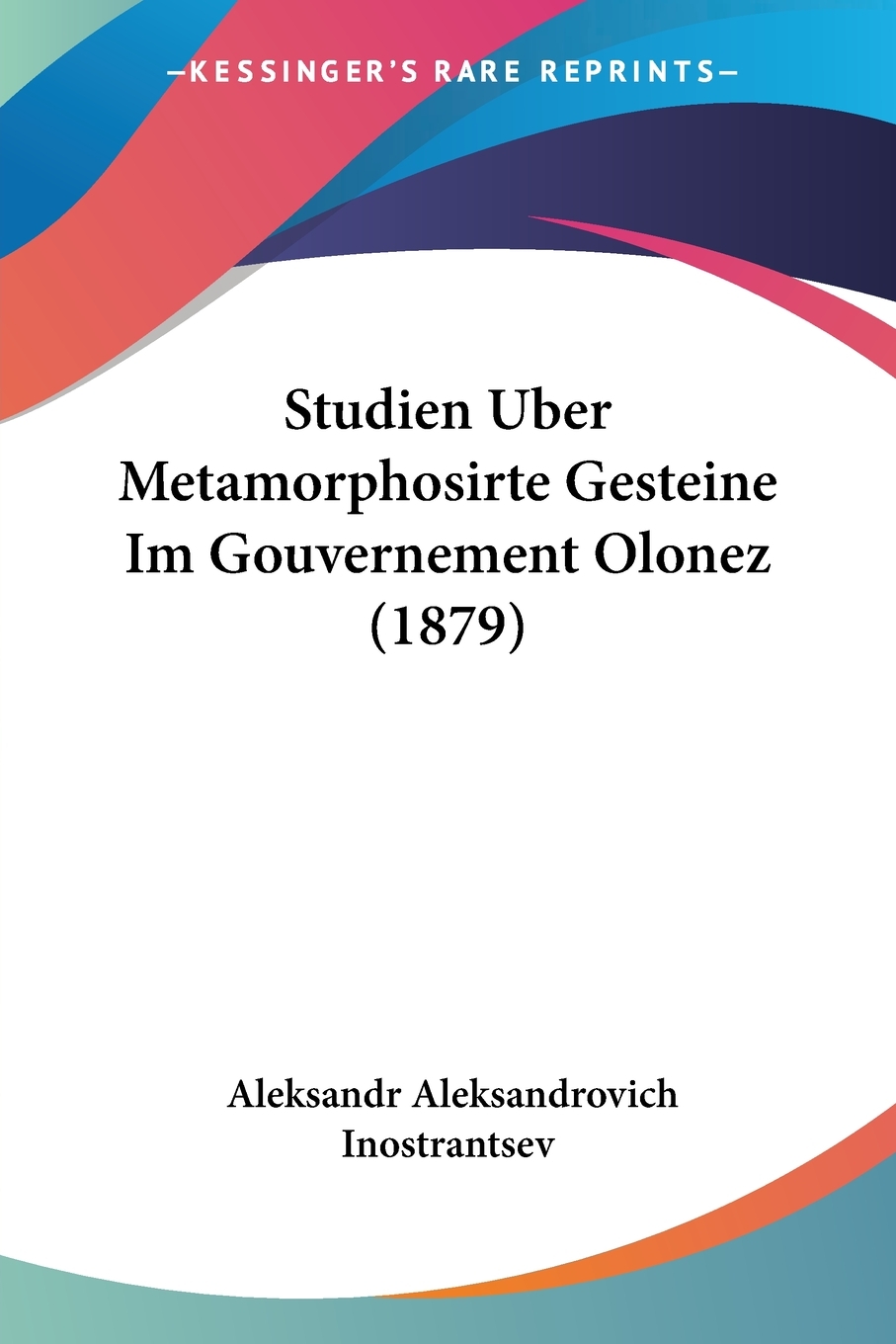 预售按需印刷 Studien Uber Metamorphosirte Gesteine Im Gouvernement Olonez(1879)德语ger