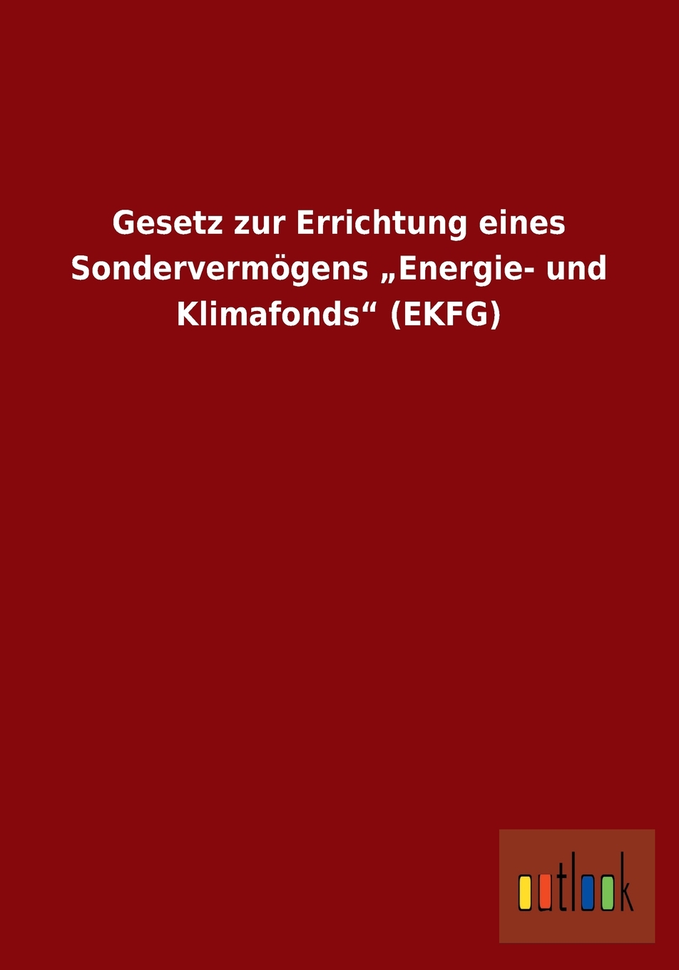 预售按需印刷 Gesetz zur Errichtung eines Sonderverm?gens?Energie- und Klimafonds