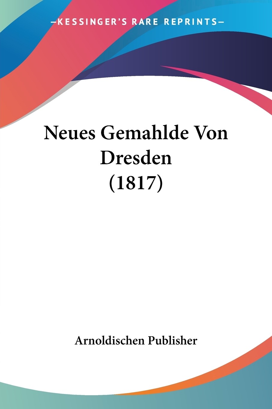 预售 按需印刷 neues gemahlde von dresden (1817)德语ger