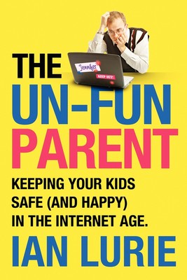 预售 按需印刷The Unfun Parent: Keeping Your Kids Safe Online