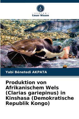 预售 按需印刷Produktion von Afrikanischem Wels (Clarias gariepinus) in Kinshasa (Demokratische Republik Kongo)德语ger