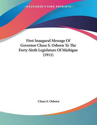 预售 按需印刷First Inaugural Message Of Governor Chase S. Osborn To The Forty-Sixth Legislature Of Michigan (1911