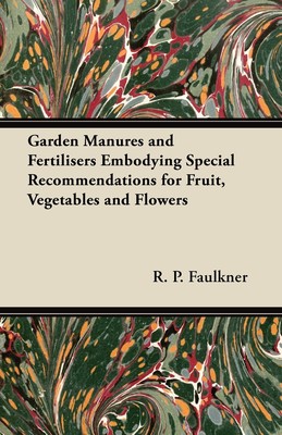 【预售 按需印刷】Garden Manures and Fertilisers Embodying Special Recommendations for Fruit  Vegetables and Flowers