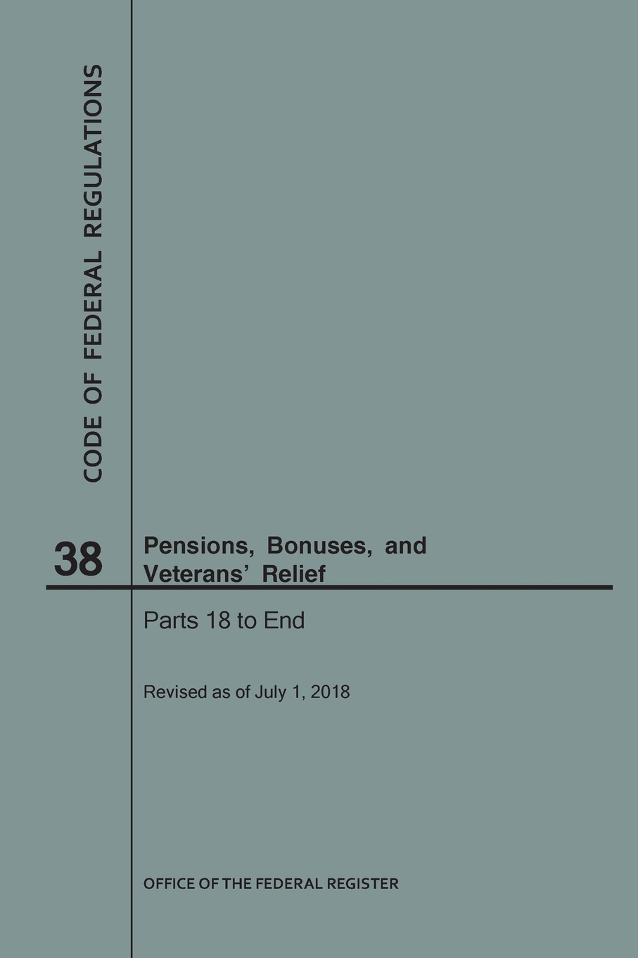 预售按需印刷 Code of Federal Regulations Title 38 Pensions Bonuses and Veterans Relief Parts 18-End 2018