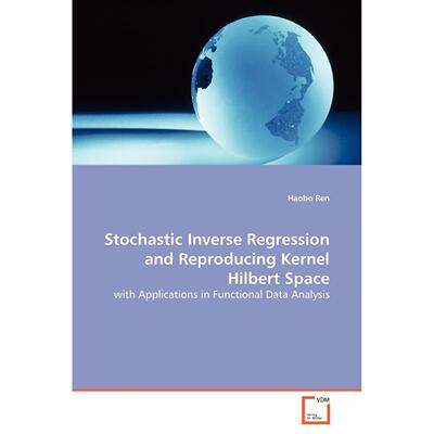 【预售 按需印刷】Stochastic Inverse Regression and Reproducing Kernel  Hilbert Space
