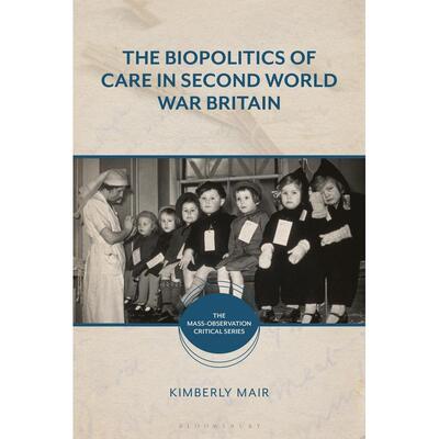 预售 The Biopolitics of Care in Second World War Britain英文原版 Bloomsbury