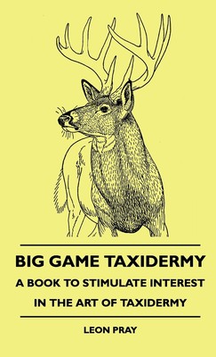 【预售 按需印刷】Big Game Taxidermy - A Book To Stimulate Interest In The Art Of Taxidermy