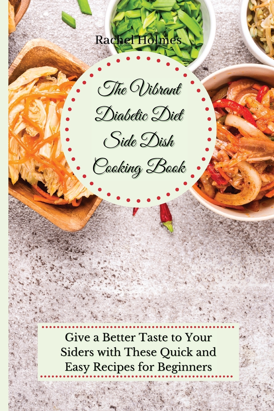 预售按需印刷 The Vibrant Diabetic Diet Side Dish Cooking Book