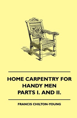 【预售 按需印刷】Home Carpentry For Handy Men - A Book Of Practical Instruction In All Kinds Of Constructive And Deco