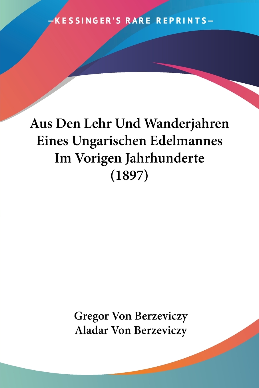 预售按需印刷 Aus Den Lehr Und Wanderjahren Eines Ungarischen Edelmannes Im Vorigen Jahrhunderte(1897)德语ger