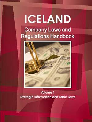 预售 按需印刷 Iceland Company Laws and Regulations Handbook Volume 1 Strategic Information and Basic Laws