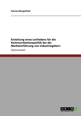 预售 按需印刷Erstellung eines Leitfadens für die Kommunikationspolitik bei der Markteinführung von Industriegüter德语