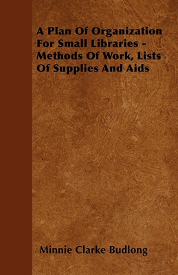 【预售 按需印刷】A Plan Of Organization For Small Libraries - Methods Of Work  Lists Of Supplies And Aids