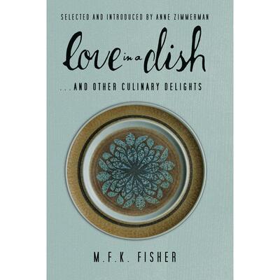预售 Love in a Dish . . . And Other Culinary Delights by M.F.K. Fisher企鹅兰登 英文原版