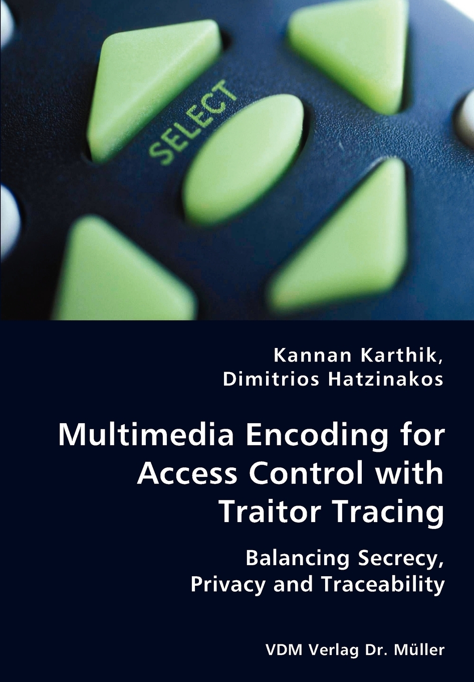 【预售按需印刷】Multimedia Encoding for Access Control with Traitor Tracing- Balancing Secrecy Privacy and Tracea