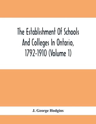 预售 按需印刷 The Establishment Of Schools And Colleges In Ontario  1792-1910 (Volume 1) Part I. The Establishment