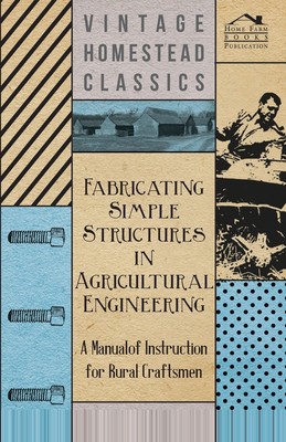 【预售 按需印刷】Fabricating Simple Structures in Agricultural Engineering - A Manual of Instruction for Rural Crafts