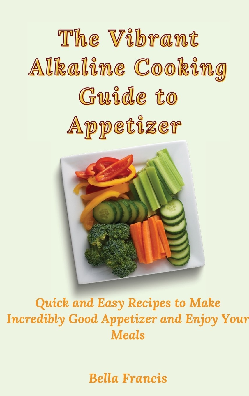 【预售按需印刷】the vibrant alkaline cooking guide to appetizer