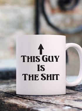 ins网红欧美款this guy is the shit创意礼物牛奶茶水马克陶瓷杯