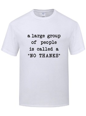幽默讽刺T恤男 A Large Group of People is Called A No Thanks