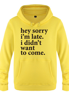 男式连帽抓绒卫衣 Hey Sorry Im Late - I Didnt Want To Come
