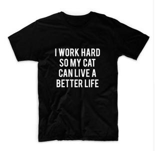 速卖通I Hard Work Better Can Have Cats Life女T恤G216