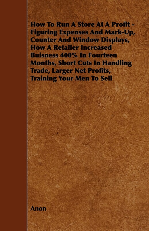 【按需印刷】How To Run A Store At A Profit - Figuring Expenses And Mark-Up, Counter And Window Displays, How A R属于什么档次？