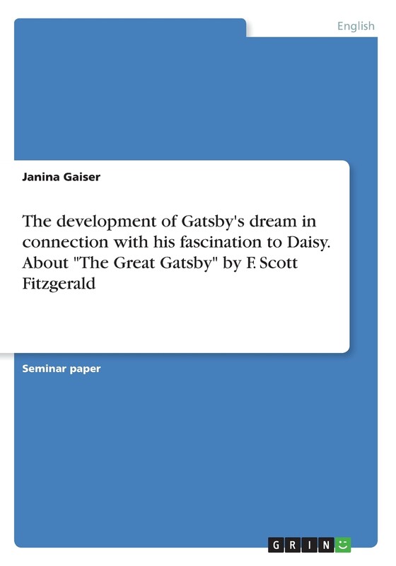 【按需印刷】The development of Gatsby's dream in connection with his fascination to Daisy. About 