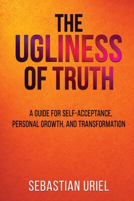 the ugliness of truth: a guide for self-acceptance, personal