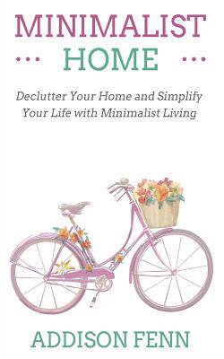 your home and simplify your life with minimalist living