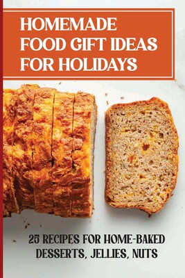 【预售】homemade food gift ideas for holidays: 25 recipes for