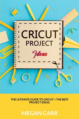 ideas: the ultimate guide to cricut   the best project ideas