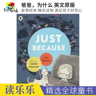 爸爸为什么 英文原版 亲子睡前读物 Because 儿童图书 故事绘本 只是因为 满足孩子好奇心 Just 进口