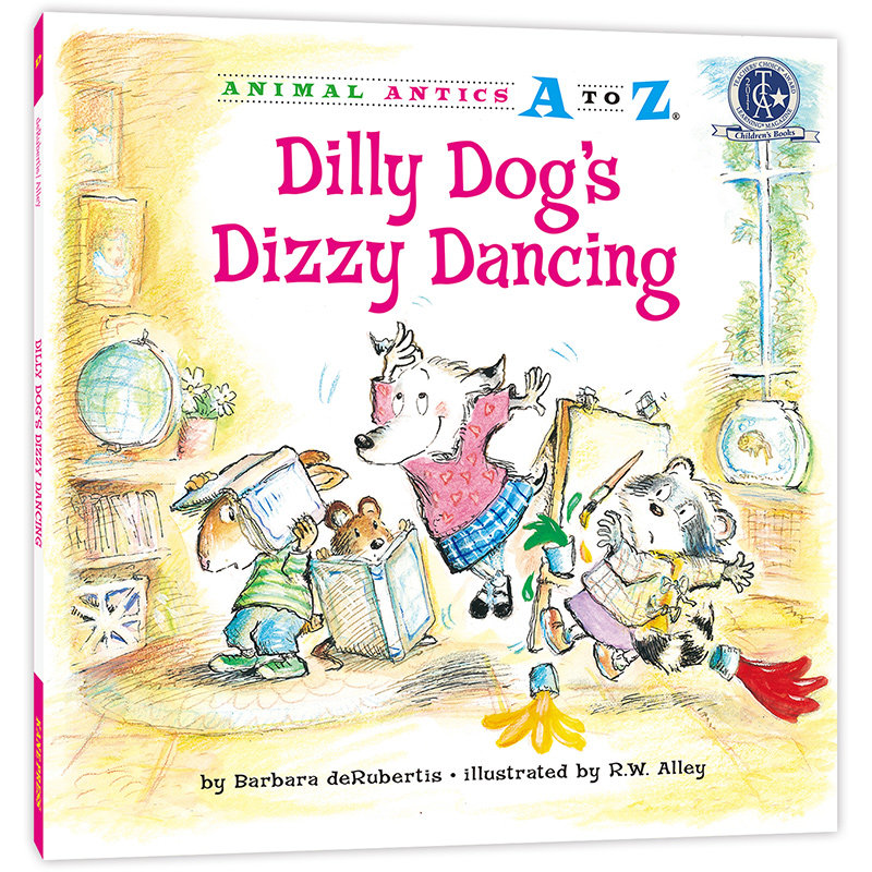 幼儿园里的26个开心果：爱闯祸的“狂舞”  Animal Antics A to Z : Dilly Dog's Dizzy Dancing 认字母 学单词 练表达 正版