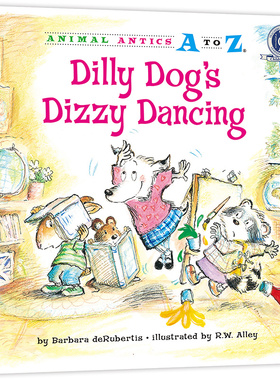 幼儿园里的26个开心果：爱闯祸的“狂舞”  Animal Antics A to Z : Dilly Dog's Dizzy Dancing 认字母 学单词 练表达 正版