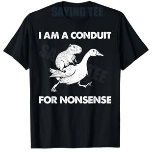 I Am A Conduit for Nonsense Capybara Goose Meme T-Shirt Goos