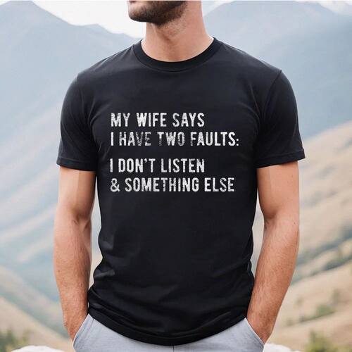 Mens My Wife Says I Have Two Faults T Shirt I Dont Listen an