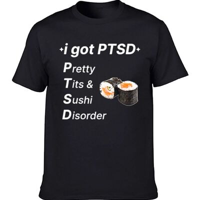 Funny I Got PTSD Sushi Disorder Graphic T-shirts Men  Fashio