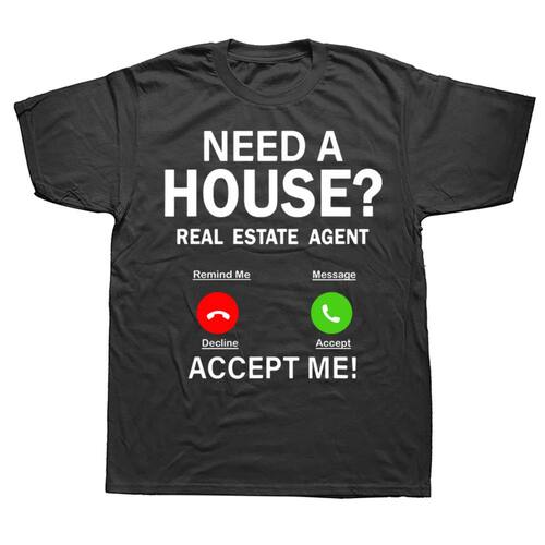 Funny Need a House Real Estate Agent 100% Cotton T-shirts Me