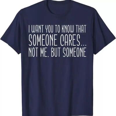 Funny Sarcastic Someone Cares But Not Me T Shirt