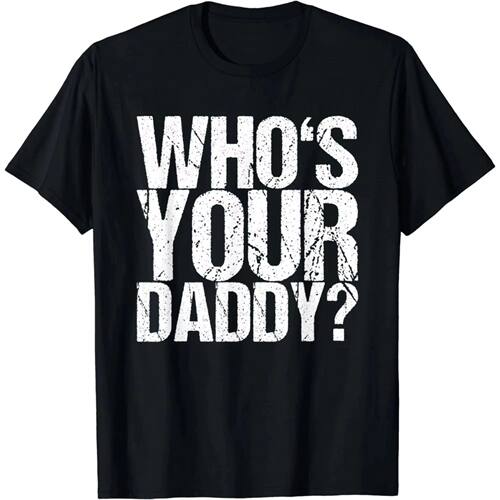 Funny Quote T Shirt Who Is Your Daddy Graphic Print Casual T