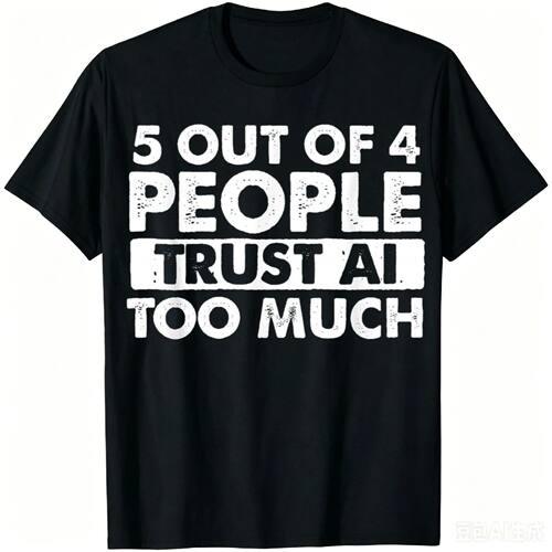 5 Out of 4 People Trust AI Too Much - Tech Humor Coding T-Sh