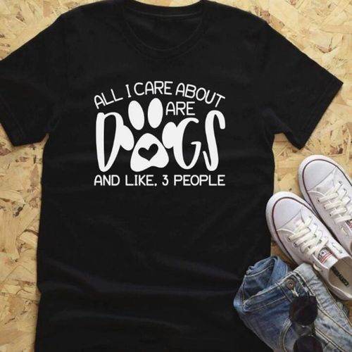 All I Care about Are Dogs and Like 3 Peoplet Wome tshirt top