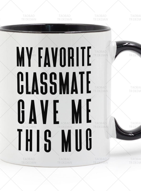 My Favorite Classmate Gave Me This MUG 送同学的陶瓷马克杯