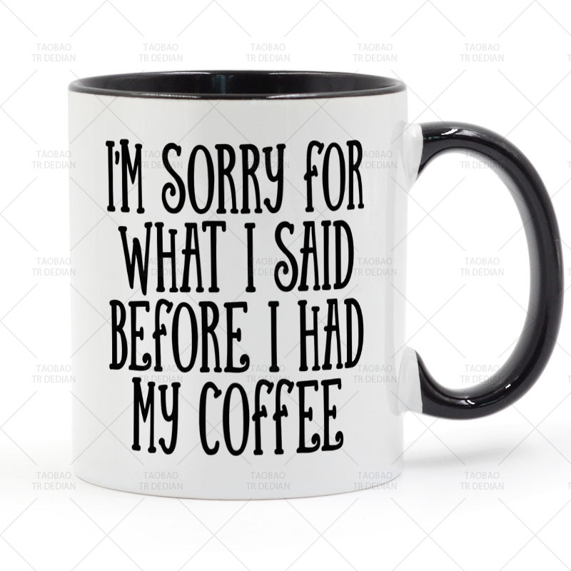 I'm sorry for what I said before I had my coffee 咖啡马克杯