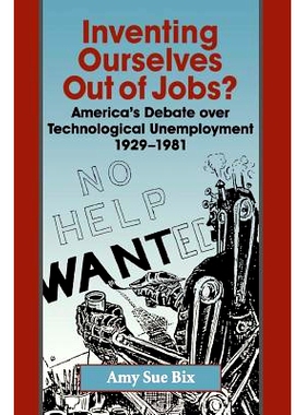 预订 Inventing Ourselves Out of Jobs?: America’s Debate over Technological Unemployment, 1929–1981 失业问题会让我们自