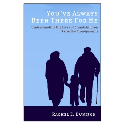 预订 You’ve Always Been There for Me: Understanding the Lives of Grandchildren Raised by Grandparents 你一直在我身边：