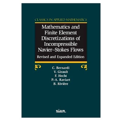预订 Mathematics and Finite Element Discretizations of Incompressible Navier—Stokes Flows: Christine Bernardi, Vivette
