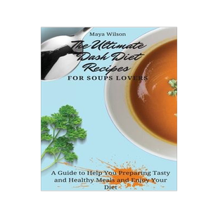 [预订]The Ultimate Dash Diet Recipes for Soups Lovers: A Guide to Help You Preparing Tasty and Healthy Mea 9781802690781