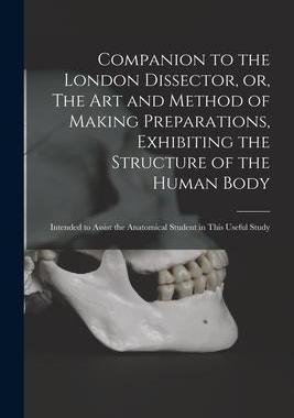 [预订]Companion to the London Dissector, or, The Art and Method of Making Preparations, Exhibiting the Str 9781014848246